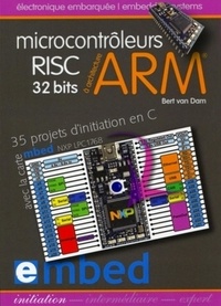Bert Van Dam - Microcontrôleurs RISC 32 bits à architecture ARM - 35 projets d'initiation en C avec la carte mbed NXP LPC1768.