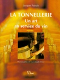 Jacques Puisais - La Tonnellerie. Un Art De Service Du Vin.