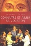 Ludovic Lécuru - Connaitre Et Aimer Sa Vocation.