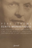  Père Jérôme - Ecrits Monastiques. Car Toujours Dure Longtemps Beatitude, Contemplation Et Vie Contemplative L'Art D'Etre Disciple.