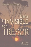 Jean-François Debiol - Dans l'invisible ton trésor.