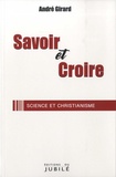 André Girard - Savoir et croire - Science et christianisme.