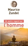 Maurice Zundel - Un autre regard sur l'homme.