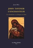Jean Biès - John Tavener, l'enchanteur - Une introduction à la musique du silence.