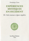 Dominique Tronc - Expérience mystique en occident - Tome 3, Ordres nouveaux et figures singulières.