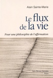 Alain Sainte-Marie - Le flux de la vie - Pour une philosophie de l'affirmation.