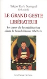 Takpo Tashi Namgyal et Erik Sablé - Le grand geste libérateur - Le coeur de la méditation dans le bouddhisme tibétain.