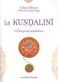 Lilian Silburn - La kundalini - L'énergie des profondeurs. Etude d'ensemble d'après les textes du sivaïsme non-dualiste du Kasmir.