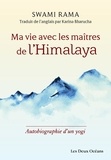 Swami Rama - Ma vie avec les maîtres de l'Himalaya - Autobiographie d'un yogi.