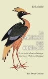 Erik Sablé - La sagesse des oiseaux - Petit traité d'ornithologie poético-philosophique.