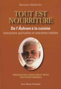Ramana Maharshi - Tout est nourriture - De l'Ashram à la cuisine - Instructions spirituelles et anecdotes inédites.