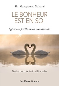 Ganapatrao Maharaj et Marie-Andrée Auquier - Le Bonheur est en Soi - Approche facile de la non-dualité.