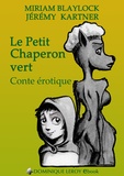 Miriam Blaylock et Jérémy Kartner - Le Petit Chaperon vert - Conte érotique.