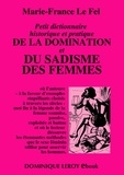 Marie-France le Fel - Petit dictionnaire historique et pratique de la domination et du sadisme des femmes.