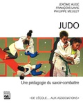 Philippe Meuley et Jérôme Augé - Judo. Une Pedagogie Du Savoir-Combattre.
