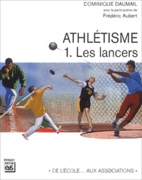 Frédéric Aubert et Dominique Daumail - Athlétisme - Tome 1, Les lancers.