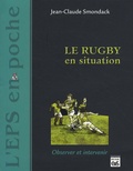 Jean-Claude Smondack - Le rugby en situation - Observer et intervenir.