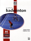 Hugues Rolan et Stéphane Geay - Le guide du badminton.