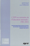 Michaël Attali et Bruno Cremonesi - L'EPS au ministère de l'Education nationale: 1981-2021 - Transformations disciplinaires, mutations professionnelles, enjeux militants.