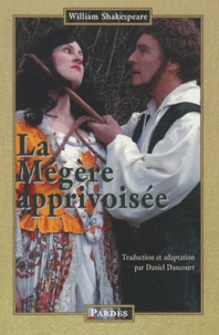 William Shakespeare et Daniel Dancourt - La mégère apprivoisée.