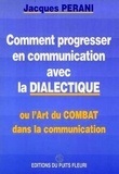 Jacques Perani - Comment progresser en communication avec la dialectique.