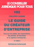 Philippe Gorre - Le guide du créateur d'entreprise - Aides, subventions, primes, franchise et reprise d'entreprises.