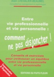 Alain Chevalier-Beaumel - Entre Vie Professionnelle Et Vie Personnelle : Comment Ne Pas Disjoncter !.