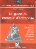 Philippe Gorre - Le guide du créateur d'entreprise - Aides, subventions, primes, franchise et reprise d'entreprise.