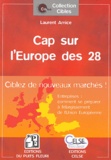 Laurent Amice - Cap sur l'Europe des 28 - Entreprises : comment se préparer à l'élargissement de l'Union européenne ?.