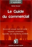 Michel Bossut - Le Guide du Commercial - Négocier, convaincre, répondre aux objections, conclure, ....