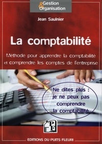Jean Saulnier - La comptabilité - Méthode pour comprendre la comptabilité et contrôler les comptes de l'entreprise.