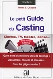 James-D Chabert - Le petit guide du casting - L'évaluation des sites de castings et assimilés pour le marché français, les pièges du recrutement à déjouer !.