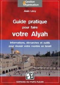 Alain Levy - Guide pratique pour bien préparer votre Alyah - Informations, démarches & conseils pour réussir votre montée en Israël.
