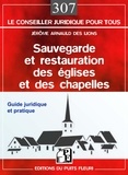 Jérôme Arnauld des Lions - Sauvegarde et restauration des églises et des chapelles - Guide juridique et pratique.