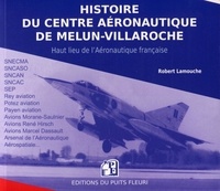 Robert Lamouche - Histoire du centre aéronautique de Melun-Villaroche - Haut lieu de l'aéronautique française. Melun-Villaroche - De 1936 à nos jours.
