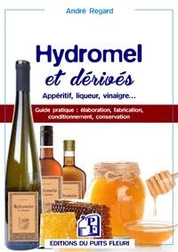 André Regard - Hydromels et dérivés - Apéritif, liqueur, vinaigre....