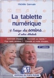 Michèle Germain - La tablette numérique à l'usage des séniors - Guide d'utilisation & conseils.