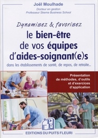 Joël Moulhade - Dynamisez & favorisez vos équipes d'aides-soignant(e)s dans les établissements de santé, de repos, de retraite... - Présentation de méthodes, d'outils et d'exercices d'application.