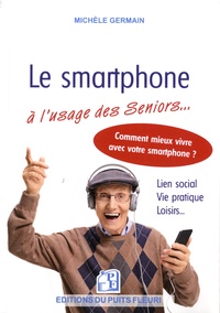 Michèle Germain - Le smartphone à l'usage des séniors... - Et autres débutants.