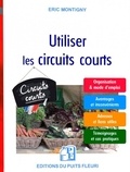 Eric Montigny - Utiliser les circuits courts - Guide pratique pour acheter et vendre des produits alimentaires par le biais des circuits courts et de la vente directe.