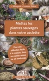 Laurence Talleux - Mettez les plantes sauvages dans votre assiette - Pour une utilisation facile en cuisine, à la maison et en randonnée.