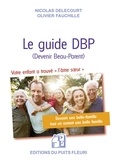 Nicolas Delecourt et Olivier Fauchille - Le guide DBP (Devenir Beau-Parent) - Votre enfant trouve "l'âme soeur" ? La boîte à outil pour que la belle-famille soit une belle famille.