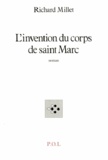 Richard Millet - L'invention du corps de Saint Marc.