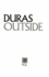 Marguerite Duras - Outside - Papiers d'un jour.