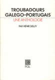 Henri Deluy - Troubadours galégo-portugais - Une anthologie.