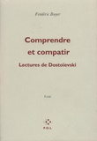 Frédéric Boyer - Comprendre et compatir - Lectures de Dostoïevski.