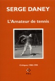 Serge Daney - L'amateur de tennis - Critiques [parues dans "Libération"  1980-1990.