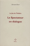 Bernard Dort - Le spectateur en dialogue.