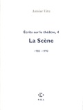 Antoine Vitez - ECRITS SUR LE THEATRE. - Tome 4, La scène 1983-1990.