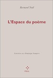 Bernard Noël - L'espace du poème - Entretiens avec Dominique Sampiero.